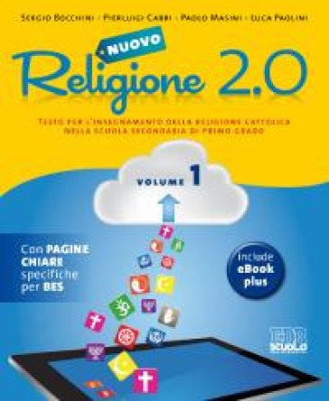 Nuovo Religione 2.0. Testo per l'insegnamento della religione cattolica. Per la Scuola media. 1. - Sergio Bocchini - Pierluigi Cabri - Paolo Masini - Luca Paolini