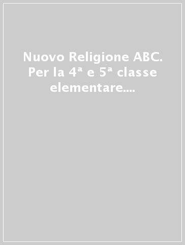 Nuovo Religione ABC. Per la 4ª e 5ª classe elementare. Con espansione online