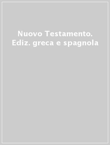 Nuovo Testamento. Ediz. greca e spagnola