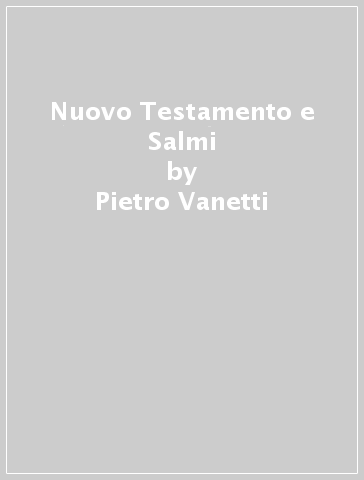 Nuovo Testamento e Salmi - Pietro Vanetti