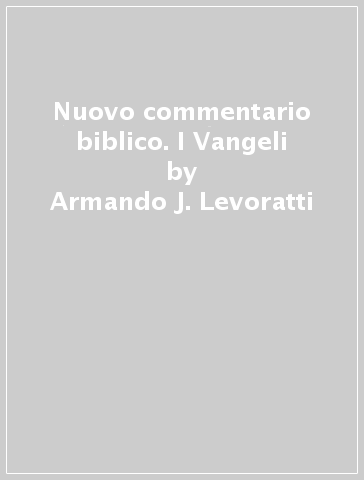 Nuovo commentario biblico. I Vangeli - Armando J. Levoratti