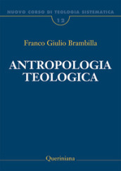 Nuovo corso di teologia sistematica. 12: Antropologia teologica. Chi è l uomo, perché te ne curi?