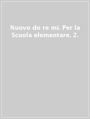 Nuovo do re mi. Per la Scuola elementare. 2.