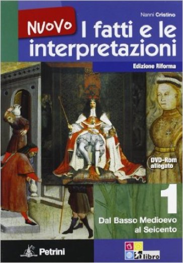 Nuovo i fatti e le interpretazioni. Per le Scuole superiori. 1: Dal basso medioevo al seicento-Cittadinanza e costituzione - Nanni Cristino