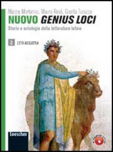 Nuovo genius loci. Storia e antologia della letteratura latina. Per le Scuole superiori. Con espansione online. 2: L'età augustea - Marzia Mortarino - Mauro Reali - Gisella Turazza