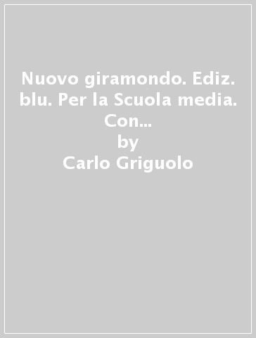 Nuovo giramondo. Ediz. blu. Per la Scuola media. Con e-book. Con espansione online. 3. - Carlo Griguolo - Daniela Romagnoli - Chiara Forgieri