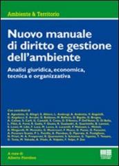 Nuovo manuale di diritto e gestione dell ambiente. Analisi giuridica, economica, tecnica e organizzativa
