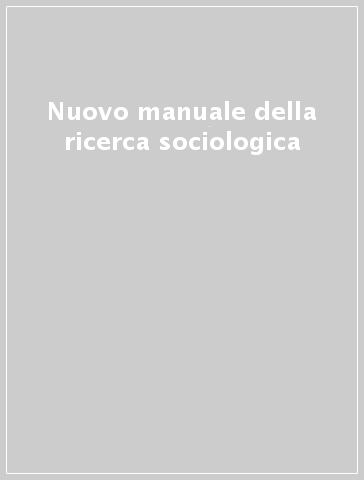Nuovo manuale della ricerca sociologica