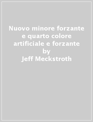 Nuovo minore forzante e quarto colore artificiale e forzante - Jeff Meckstroth