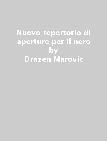 Nuovo repertorio di aperture per il nero - Drazen Marovic