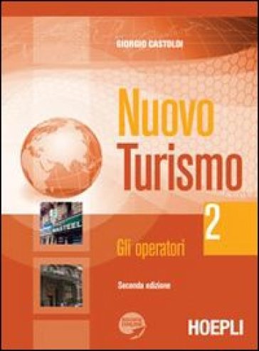 Nuovo turismo. Con espansione online. Per gli Ist. tecnici e professionali. 2.Gli operatori - Giorgio Castoldi