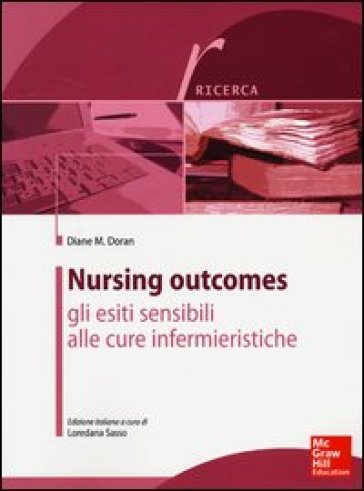 Nursing outcomes. Gli esiti sensibili alle cure infermieristiche - Diane D. Doran