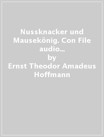 Nussknacker und Mausekönig. Con File audio per il download. Con Contenuto digitale per accesso on line - Ernst Theodor Amadeus Hoffmann