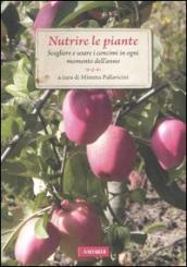 Nutrire le piante. Scegliere e usare i concimi in ogni momento dell anno