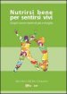 Nutrirsi bene per sentirsi vivi. Scopri come vivere di più e meglio