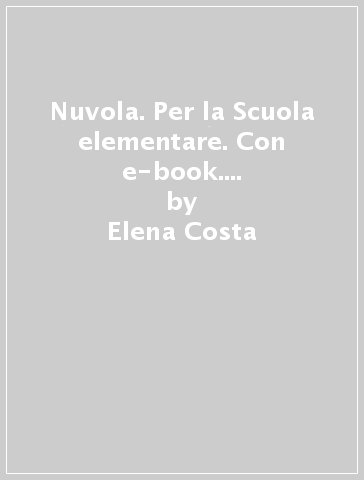 Nuvola. Per la Scuola elementare. Con e-book. Con espansione online. 1. - Elena Costa - Lilli Doniselli - Alba Taino
