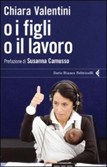 O i figli o il lavoro - Chiara Valentini