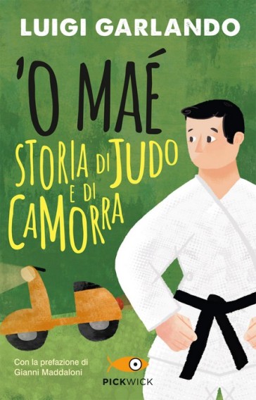 'O maé. Storia di judo e di camorra - Luigi Garlando