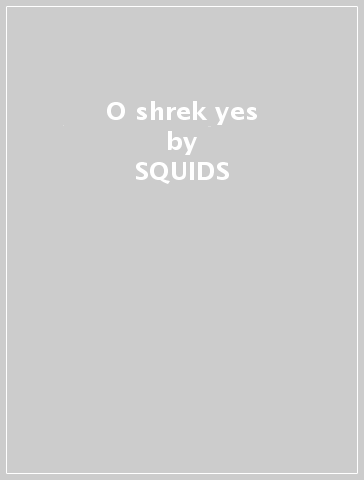 O shrek yes - SQUIDS