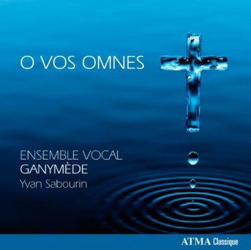 O vos omnes - ENSEMBLE VOCAL GANYMEDE