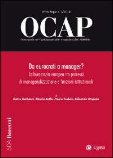 OCAP. Osservatorio sul cambiamento delle amministrazioni pubbliche (2010). 1: Da eurocrati a manager? La burocrazia europea tra processi di managerializzazione e funzioni istituzionali - Dario Barbieri - Nicola Bellé - Paolo Fedele - Edoardo Ongaro