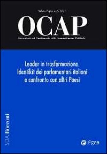 OCAP. Osservatorio sul cambiamento delle amministrazioni pubbliche (2011). 2: Leader in trasformazione. Identikit dei parlamentari italiani a confronto con altri paesi