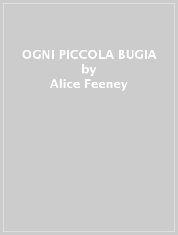 OGNI PICCOLA BUGIA - Alice Feeney