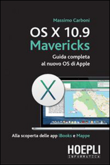 OS X 10.9 Mavericks. Guida completa al nuovo OS di Apple - Massimo Carboni