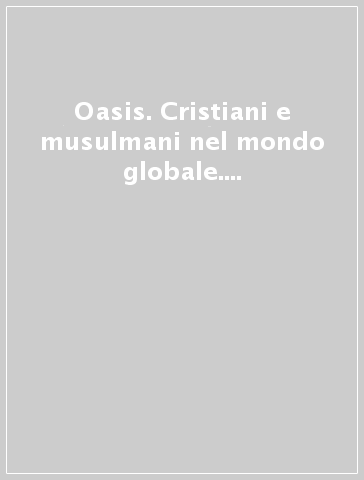 Oasis. Cristiani e musulmani nel mondo globale. Vol. 21: L' islam à la croisée des chemins