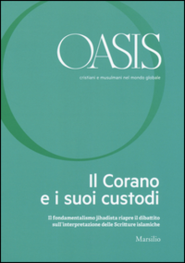 Oasis. Cristiani e musulmani nel mondo globale. Vol. 23: Il Corano e i suoi custodi