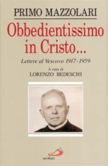 Obbedientissimo in Cristo... Lettere al vescovo (1917-1959) - Primo Mazzolari