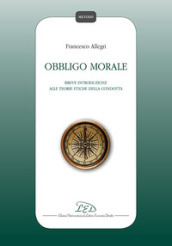 Obbligo morale. Breve introduzione alle teorie etiche della condotta