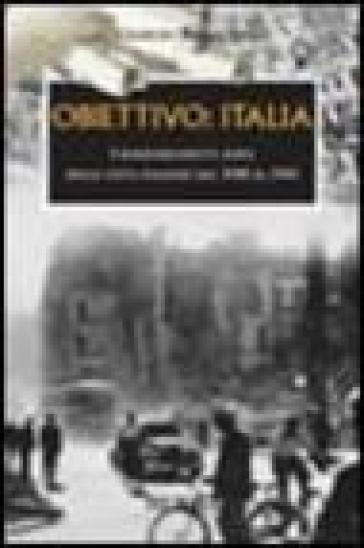 Obiettivo: Italia. I bombardamenti aerei delle città italiane dal 1940 al 1945 - Giorgio Bonacina