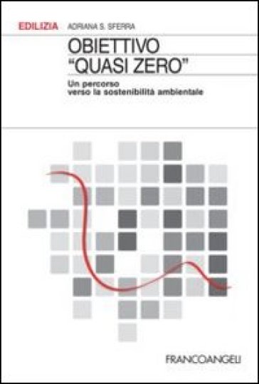 Obiettivo «Quasi zero». Un percorso verso la sostenibilità ambientale - Adriana Sferra