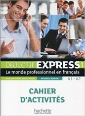 Objectif express. Cahier d activités. Per le Scuole superiori. Vol. 1