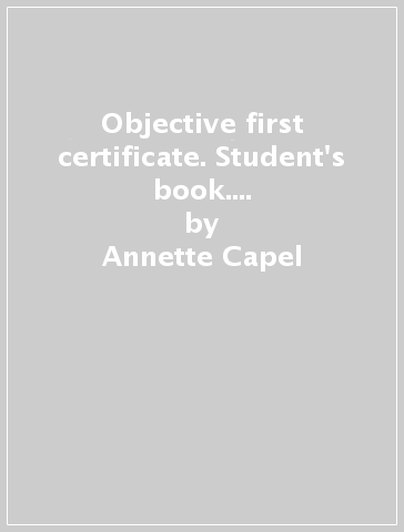 Objective first certificate. Student's book. With answers. Con espansione online. Per le Scuole superiori. Con CD-ROM. Con CD Audio - Annette Capel - Wendy Sharp