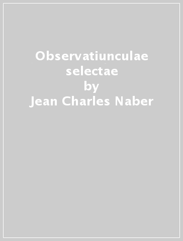 Observatiunculae selectae - Jean-Charles Naber