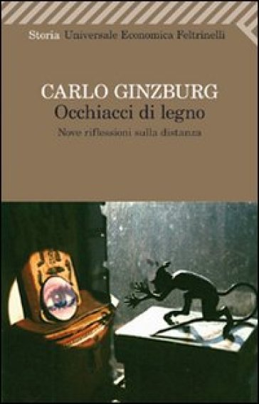 Occhiacci di legno. Nove riflessioni sulla distanza - Carlo Ginzburg