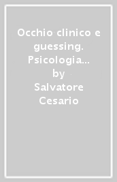 Occhio clinico e guessing. Psicologia clinica e logica abduttiva