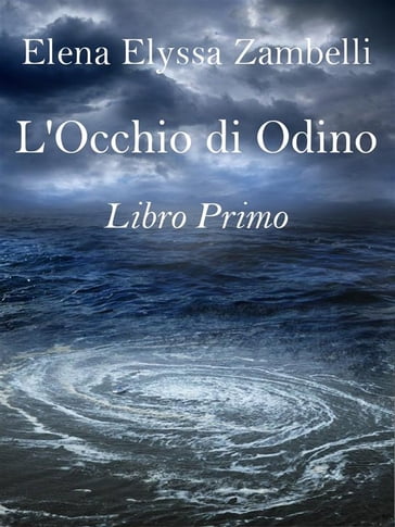 L'Occhio di Odino - Libro Primo - Elena Elyssa Zambelli