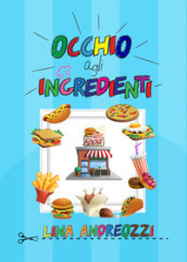 Occhio agli ingredienti. Fast food. Ediz. illustrata