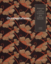 Occidentalismo. Modernità e arte occidentale nei kimono della Collezione Manavello 1900-1950. Catalogo della mostra (Gorizia, 21 novembre 2018-17 marzo 2019). Ediz. illustrata