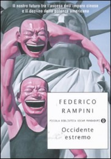 Occidente estremo. Il nostro futuro tra l'ascesa dell'impero cinese e il declino della potenza americana - Federico Rampini