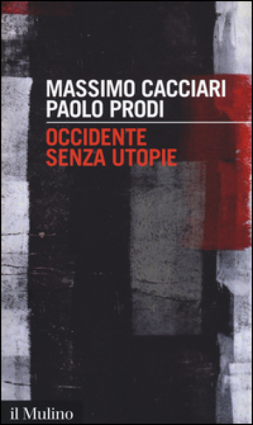 Occidente senza utopie - Massimo Cacciari - Paolo Prodi