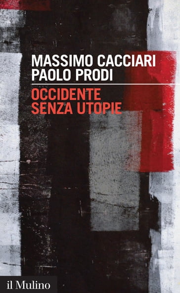 Occidente senza utopie - Massimo Cacciari - Prodi Paolo