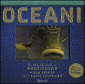 Oceani. Un libro illustrato in Photicular®. Ediz. illustrata