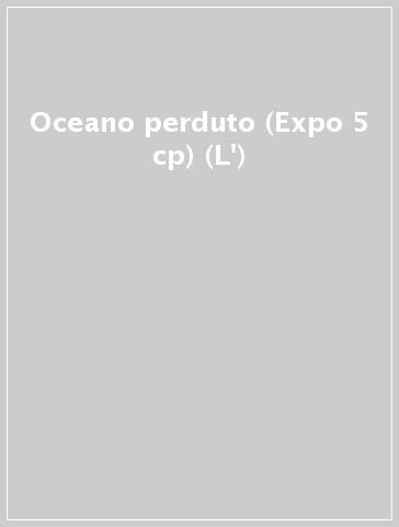 Oceano perduto (Expo 5 cp) (L')