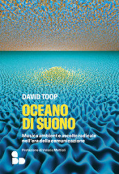 Oceano di suono. Musica ambient e ascolto radicale nell era della comunicazione