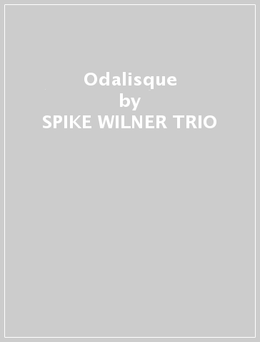 Odalisque - SPIKE WILNER TRIO