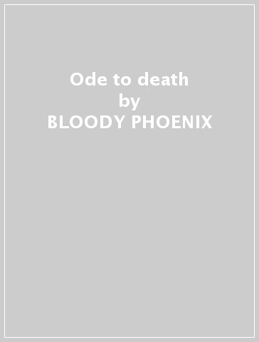 Ode to death - BLOODY PHOENIX